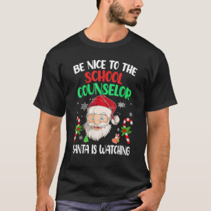 Be Nice To The School Counselor Santa Is Watching  T-Shirt