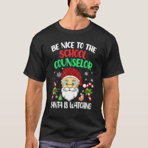 Be Nice To The School Counselor Santa Is Watching T-Shirt