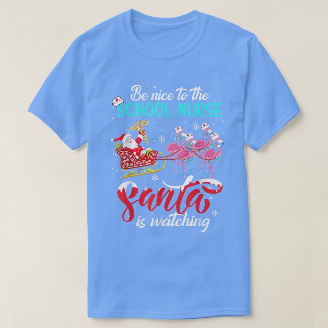 Be Nice To The School Nurse Santa Is Watching Xmas T-Shirt (Design Front)