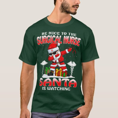 Be Nice To The Surgical Nurse Santa is Watching T_Shirt