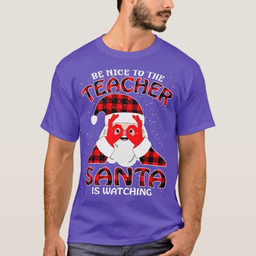 Be Nice To The Teacher Santa is Watching 4 T_Shirt