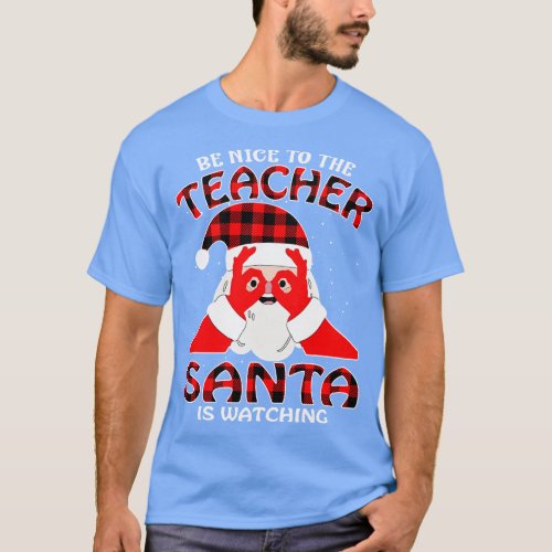 Be Nice To The Teacher Santa is Watching 5 T_Shirt