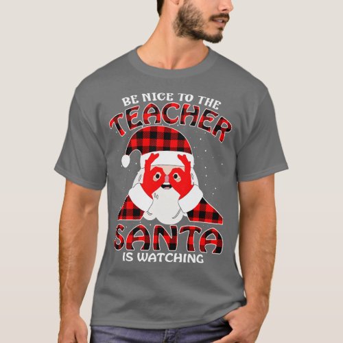 Be Nice To The Teacher Santa is Watching 6 T_Shirt