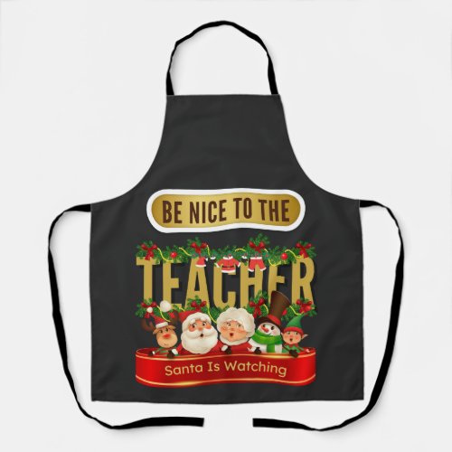 Be Nice To The Teacher Santa Is Watching  Apron