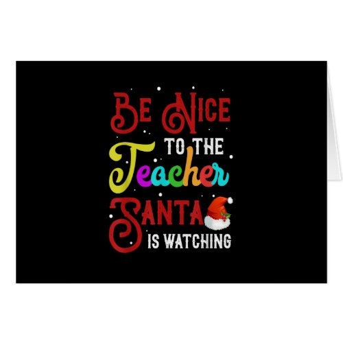 Be Nice To The Teacher Santa Is Watching Christmas