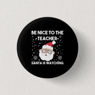 Be Nice to The Teacher Santa is Watching Christmas Button