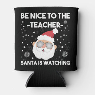 Be Nice to The Teacher Santa is Watching Christmas Can Cooler