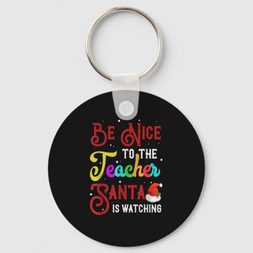 Be Nice To The Teacher Santa Is Watching Christmas Keychain