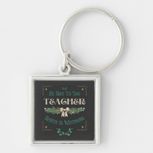 Be Nice To The Teacher Santa Is Watching Christmas Keychain