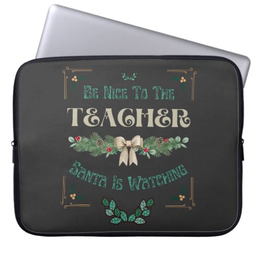 Be Nice To The Teacher Santa Is Watching Christmas Laptop Sleeve