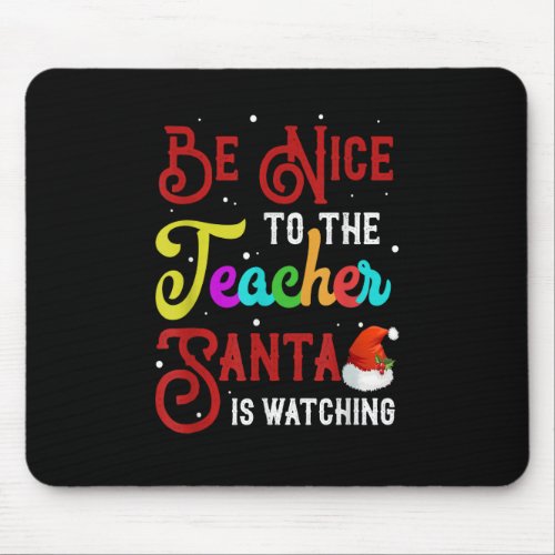 Be Nice To The Teacher Santa Is Watching Christmas Mouse Pad