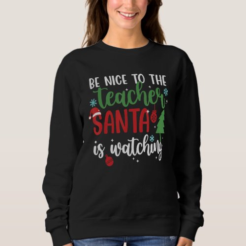 Be Nice To The Teacher Santa Is Watching Christmas Sweatshirt