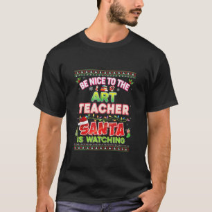 Be Nice To The Teacher Santa Is Watching Christmas T-Shirt