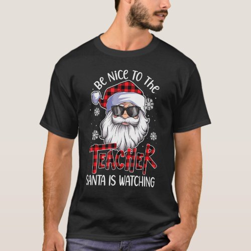 Be Nice To The Teacher Santa Is Watching Christmas T_Shirt