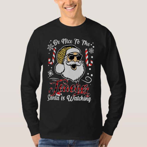 Be Nice To The Teacher Santa Is Watching Christmas T_Shirt