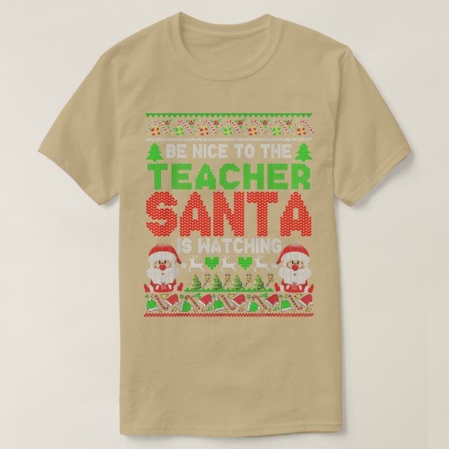 Be Nice To The Teacher Santa Is Watching Christmas T-Shirt (Design Front)