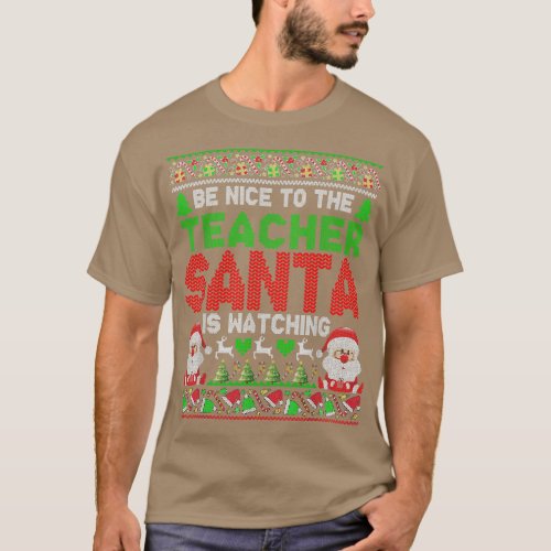 Be Nice To The Teacher Santa Is Watching Christmas T_Shirt