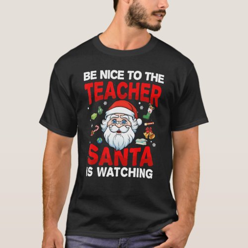 Be Nice To The Teacher Santa Is Watching Christmas T_Shirt