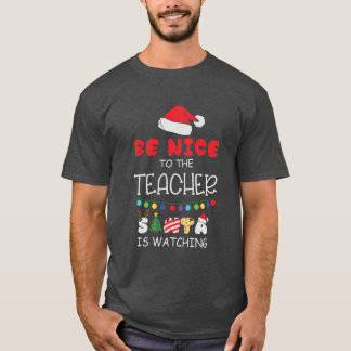 Be Nice to the Teacher Santa is Watching Christmas T-Shirt