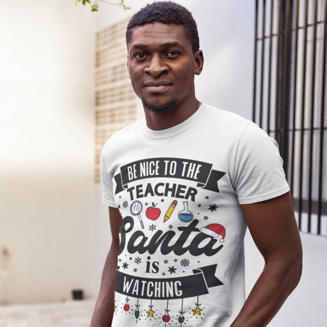 Be nice to the teacher Santa is watching Christmas T-Shirt (Creator Uploaded)