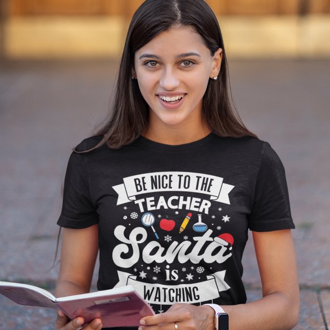 Be nice to the teacher Santa is watching Christmas T-Shirt (Creator Uploaded)