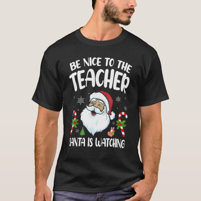 Be Nice To The Teacher Santa Is Watching Christmas T-Shirt (Front)