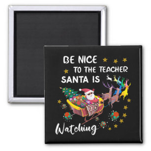 Be Nice To The Teacher Santa Is Watching Fun   Magnet