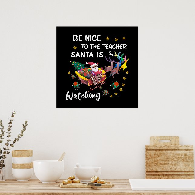 Be Nice To The Teacher Santa Is Watching Fun  Poster (Kitchen)