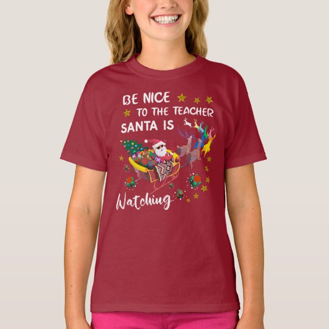 Be Nice To The Teacher Santa Is Watching Fun  T-Shirt (Front)