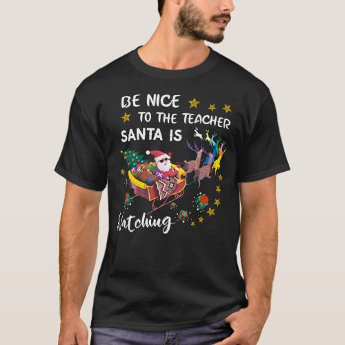 Be Nice To The Teacher Santa Is Watching Fun T_Shirt