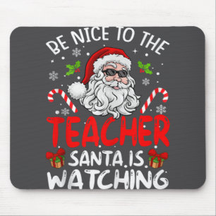 Be Nice To The Teacher Santa Is Watching Funny Chr Mouse Pad