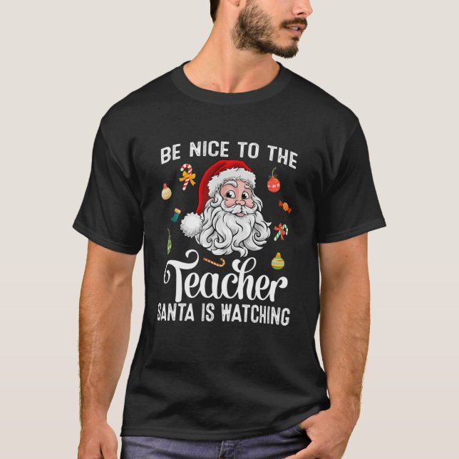 Be Nice To The Teacher Santa Is Watching Funny Chr T-Shirt (Front)