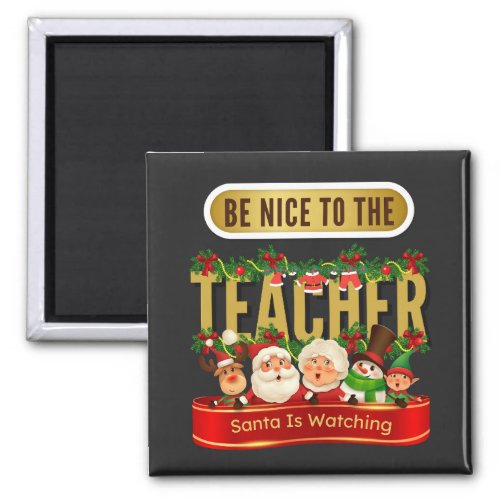 Be Nice To The Teacher Santa Is Watching  Magnet