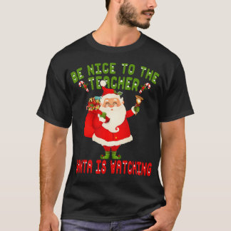 Be Nice To The Teacher Santa Is Watching Shirt Chr