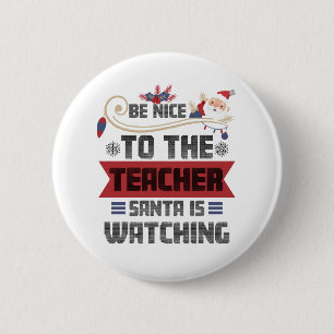 Be Nice to The Teacher Santa is Watching Teacher Button