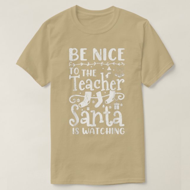 Be Nice To The Teacher Santa Is Watching Teacher C T-Shirt (Design Front)