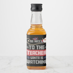 Be Nice to The Teacher Santa is Watching Teacher Liquor Bottle Label
