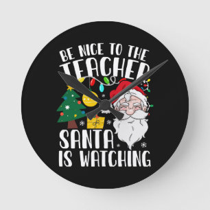 Be Nice To The Teacher Santa Is Watching Teacher Round Clock