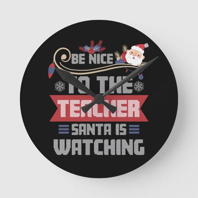 Be Nice to The Teacher Santa is Watching Teacher Round Clock (Front)