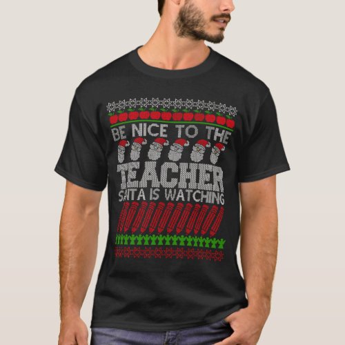 Be Nice To The Teacher Santa Is Watching Ugly Xmas T_Shirt