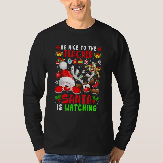 Be Nice To The Teacher Santa Is Watching Xmas Sant T-Shirt (Front)
