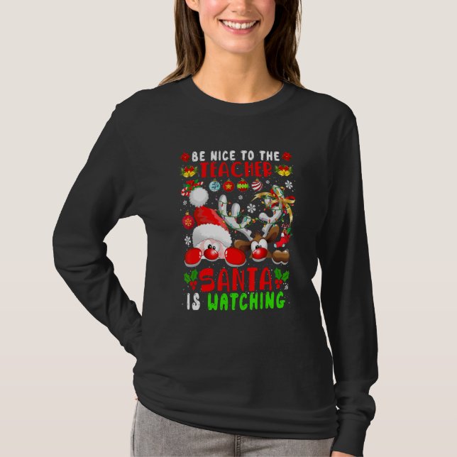 Be Nice To The Teacher Santa Is Watching Xmas Sant T-Shirt (Front)