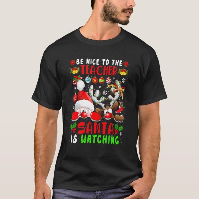 Be Nice To The Teacher Santa Is Watching Xmas Sant T-Shirt (Front)