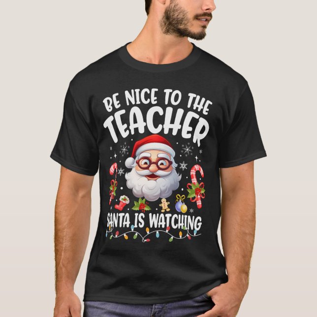 Be Nice To The Teacher Santa Is Watching Xmas T-Shirt (Front)