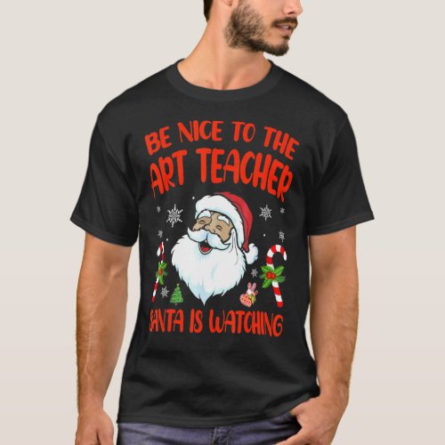 Be Nice To The Teacher Santa Is Watching  Xmas T_Shirt