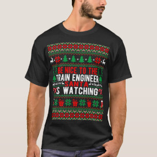 Be Nice To The Train Engineer Santa Is Watching Ch T-Shirt