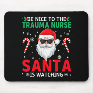 Be Nice To The Trauma Nurse Santa Is Watching Chri Mouse Pad