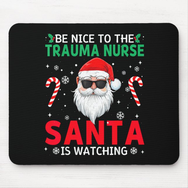 Be Nice To The Trauma Nurse Santa Is Watching Chri Mouse Pad (Front)