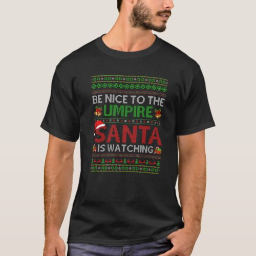 Be Nice To The Umpire Santa Is Watching Ugly Chris T_Shirt