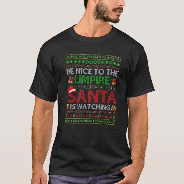 Be Nice To The Umpire Santa Is Watching Ugly Chris T-Shirt (Front)